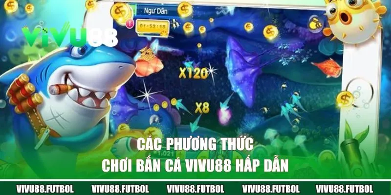 Các phương thức chơi bắn cá Vivu88 hấp dẫn