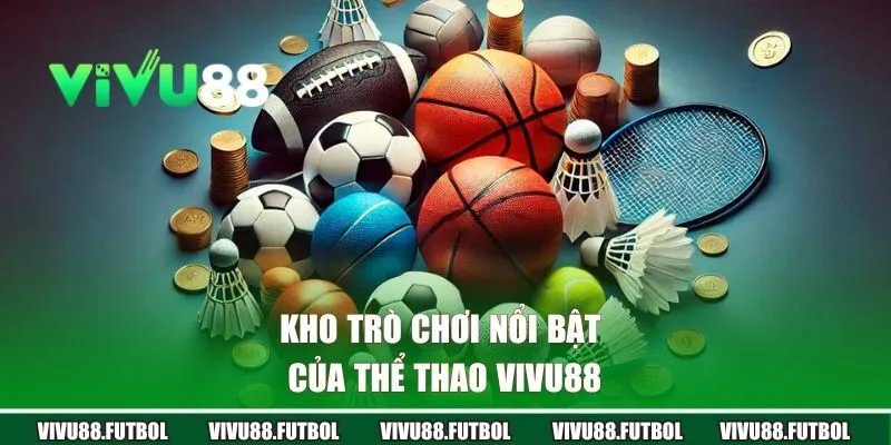 Kho trò chơi nổi bật của thể thao Vivu88