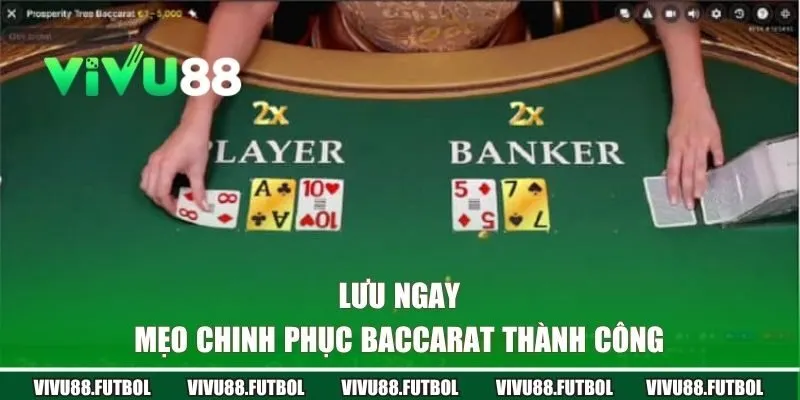 Lưu ngay mẹo chinh phục Baccarat thành công