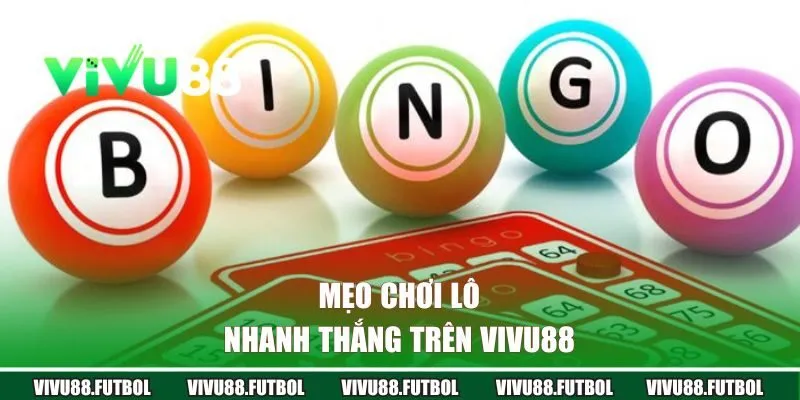 Mẹo chơi lô nhanh thắng trên Vivu88