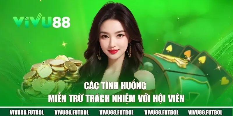 Những trường hợp miễn trách nhiệm đối với hội viên tại nhà cái