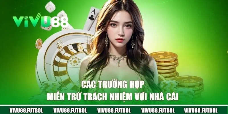 Tổng hợp các trường hợp nhà cái không phải chịu trách nhiệm