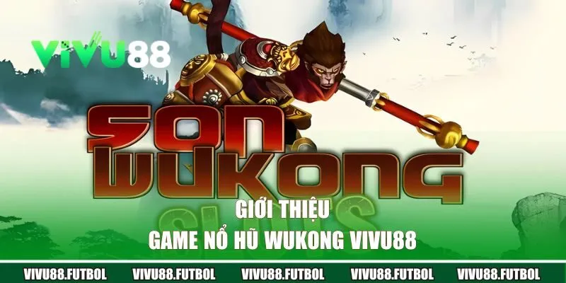 Giới thiệu nổ hũ Wukong VIVU88