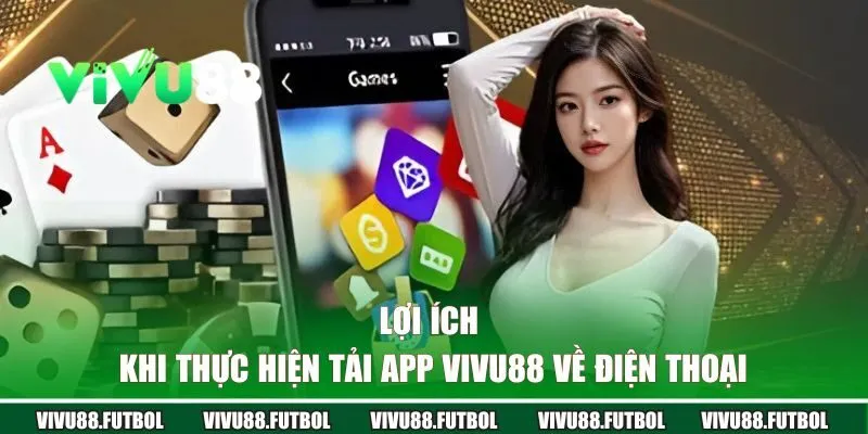 Lợi ích khi thực hiện tải ứng dụng về điện thoại