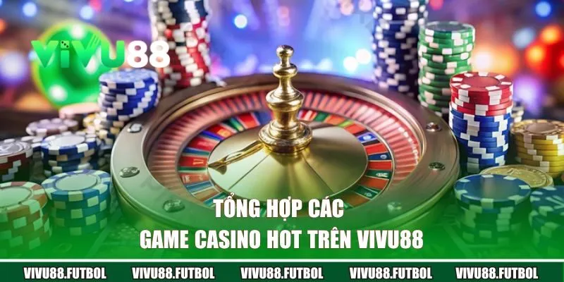 Tổng hợp các game Casino hot trên Vivu88