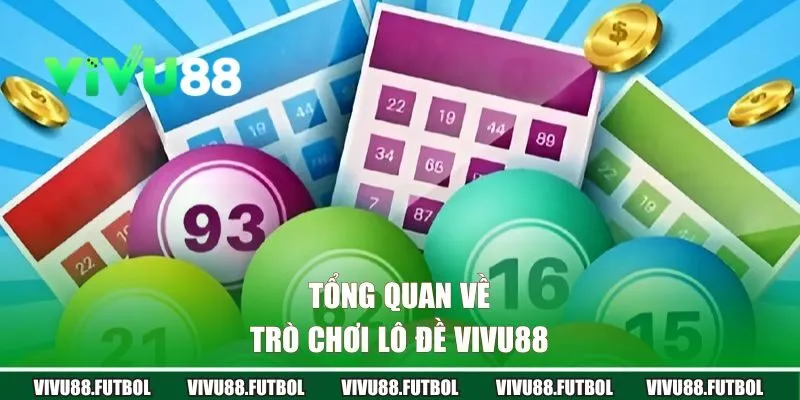 Tổng quan về trò chơi lô đề Vivu88