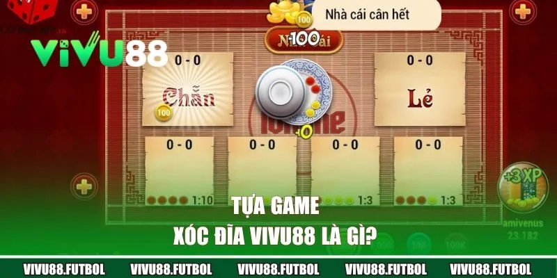 Tựa game Xóc Đĩa Vivu88 là gì? 