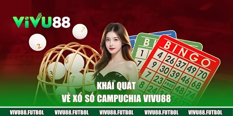 Khái quát về xổ số Campuchia VIVU88
